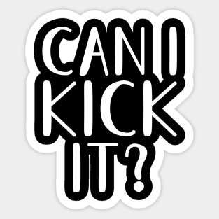 Can I Kick It? Sticker